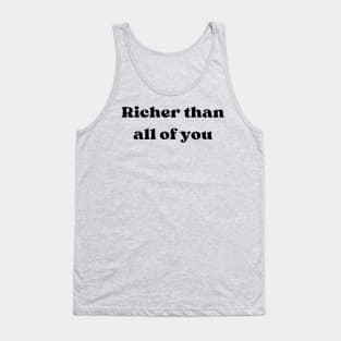 RICHER THAN ALL OF YOU Tank Top